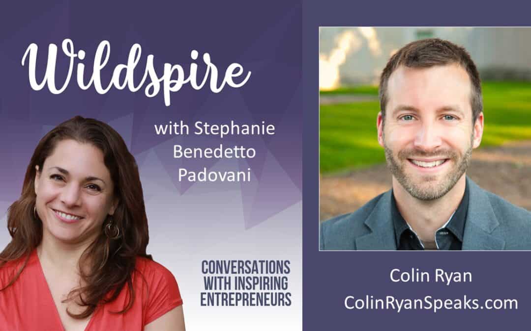 Courageous Business: The Secret to Growing Your Impact & Audience With a Memorable Message – With Colin Ryan